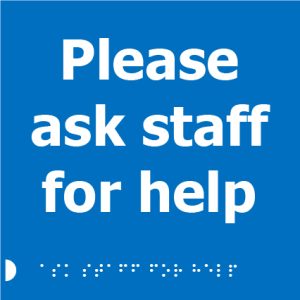 A blue square sign with white text that reads "Please ask staff for help" and Braille dots below.
