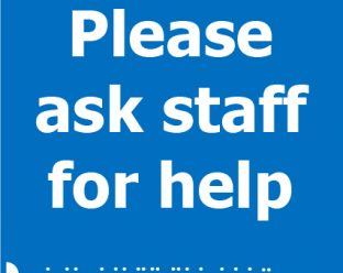 A blue square sign with white text that reads "Please ask staff for help" and Braille dots below.