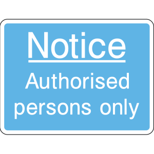 Notice sign: authorised persons only
