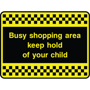 Outdoor warning sign with checkered border and text: "Busy shopping area keep hold of your child"