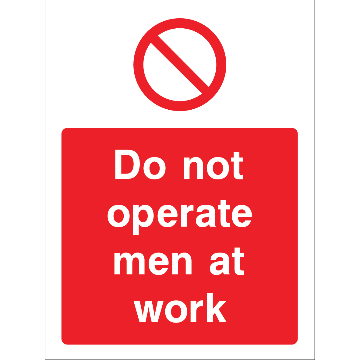 Outdoor "Do not operate men at work" warning sign with prohibition symbol