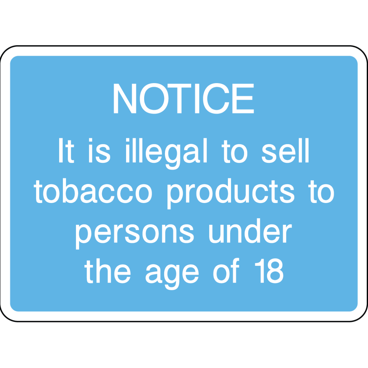 is it illegal to sell tobacco Notice: It Is Illegal to Sell Tobacco Products to Persons Under 18 sign