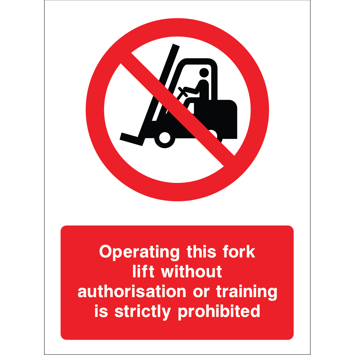 Outdoor "Operating this fork lift without authorisation or training is strictly prohibited" warning sign with prohibition symbol