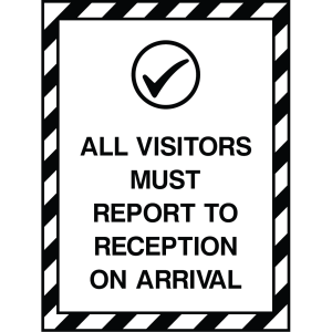 Outdoor sign with black text and checkmark icon reading "All Visitors Must Report to Reception on Arrival," used to instruct visitors