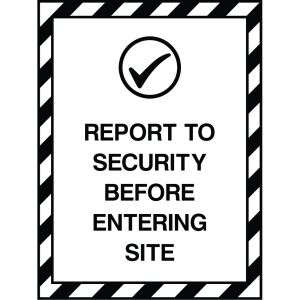 Outdoor security sign with bold text "REPORT TO SECURITY BEFORE ENTERING SITE" and checkmark icon, used to communicate security procedures
