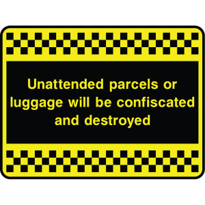 Outdoor warning sign with checkered border and text: "Unattended parcels or luggage will be confiscated and destroyed"
