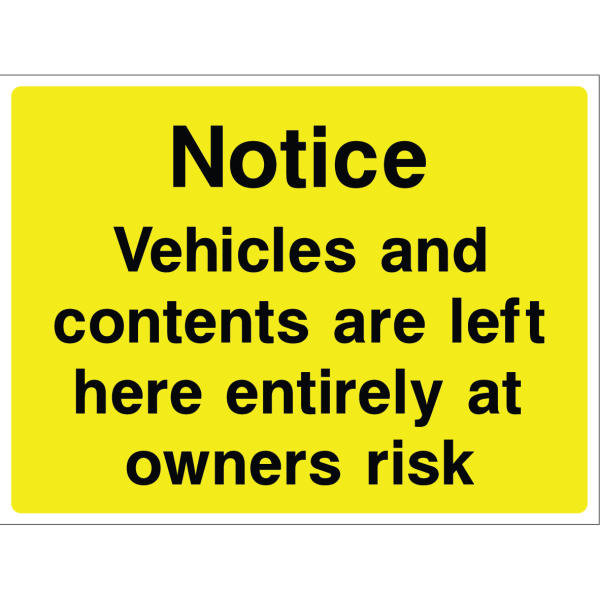 Outdoor "Notice: Vehicles and contents are left here entirely at owners risk" warning sign with black text on yellow background