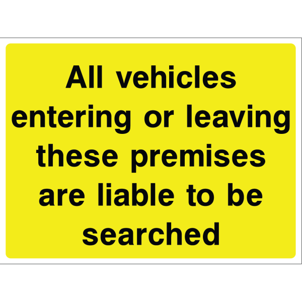 Outdoor "All vehicles entering or leaving these premises are liable to be searched" warning sign with black text on yellow background