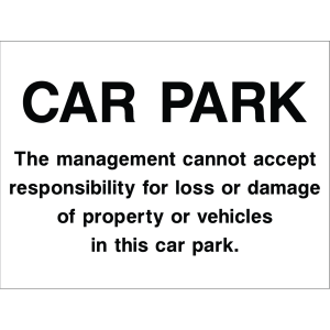 Sign with liability disclaimer message: "The management cannot accept responsibility for loss or damage of property or vehicles in this car park" used to limit legal responsibility in parking lots.