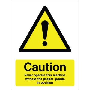 Warning sign showing a black triangle icon with an exclamation mark and the message: "Caution. Never operate this machine without the proper guards in position." on yellow background, used to alert operators to safety requirements.