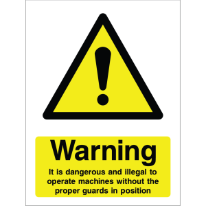 Warning sign showing a black triangle icon with an exclamation mark and the message: "Warning. It is dangerous and illegal to operate machines without the proper guards in position." on yellow background, used to promote safety and legal compliance.